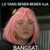LO YANG BENER-BENER AJA
BANGSAT