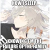HOW I SLEEP
KNOWING I'M THE
FAILURE OF THE FAMILY