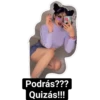Podrás???
Quizás!!!