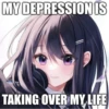 MY DEPRESSION IS
TAKING OVER MY LIFE