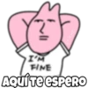 огано
I'M
FINE
AQUÍ TE ESPERO