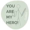 YOU
ARE
MY
HERO!
Hero