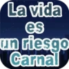 La vida
es
un riesgo
Carnal