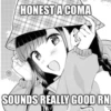 HONEST A COMA
SOUNDS REALLY GOOD RN
The
