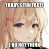 TODAY'S FUN FACT!
I DO NOT THINK