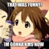 THAT WAS FUNNY!
M
ミルク紅
Milk Tea
IM GONNA KMS NOW