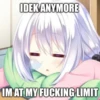 IDEK ANYMORE
IM AT MY FUCKING LIMIT