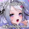 "Source?" My delusions.