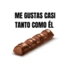 ME GUSTAS CASI
TANTO COMO ÉL