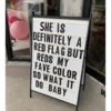 SHE IS DEFINITELY A RED FLAG BUT REDS MY FAVE COLOR SO WHAT IT DO BABY