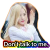Don't talk to me.