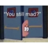 "You still mad?"