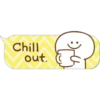 Chill
out.