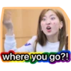 where you go?!