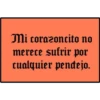 Mi corazoncito no
merece sufrir por
cualquier pendejo.