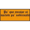 Pa' que encajar si
naciste pa' sobresalir