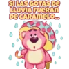 SILAS GOTAS DE
LLUVIA FUERAN
DE CARAMELO...
0