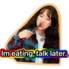 Im eating, talk later.