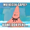 MU KECEK GAPO?
KAWE DOK PEHE.....
memegenerator.