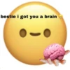 bestie i got you a brain
w