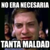 NO ERA NECESARIA TANTA MALDAD