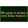 Me gusta el alcohol y
verte bailar despacio.