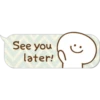 See you
later!