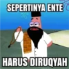 SEPERTINYA ENTE
HARUS DIRUQYAH