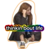 thinkin bout life