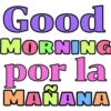 Good
MORNING
por la
MAÑANA