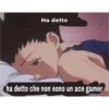 Ha detto
ha detto che non sono un ace gamer