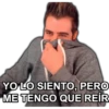 YO LO SIENTO, PERO
ME TENGO QUE REÍR