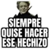 SIEMPRE
QUISE HACER
ESE HECHIZO