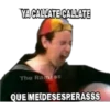 YA CALLATE CALLATE
The Ramzes
QUE MEIDESESPERASSS