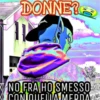 DONNER
NO FRA HO SMESSO
CON QUELLA MERDA