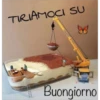 TIRIAMOCI SU
Buongiorno