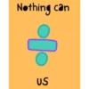 Nothing can
1⁰
US