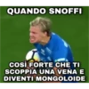 QUANDO SNOFFI
così FORTE CHE TI
SCOPPIA UNA VENA E
DIVENTI MONGOLOIDE