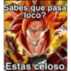 Sabes que pasa loco? Estas celoso