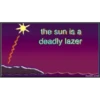 the sun is a
deadly lazer
DANKLAND