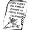 QUIEN QUIERE
UNA FAMILIA
CUANDO SE
PUEDE TENER
DELFINES