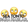 SEA TONTO
PARA HABLAR.