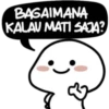 BAGAIMANA
KALAU MATI SAJA?