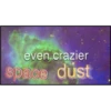 even crazier
Space dust