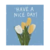 HAVE A
NICE DAY!