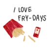 I LOVE
FRY-DAYS