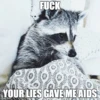 FUCK
YOUR LIES GAVE ME AIDS
REFE
imgflip.com
TARTYSE