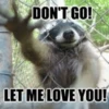 DON'T GO!
LET ME LOVE YOU!