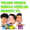 TOLONG SEARCH
DAHULU SEBELUM
REQUEST YE..