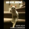 QUE ISSO, JOVEM?
SENTA AQUI!
VAMOS CONVERSAR